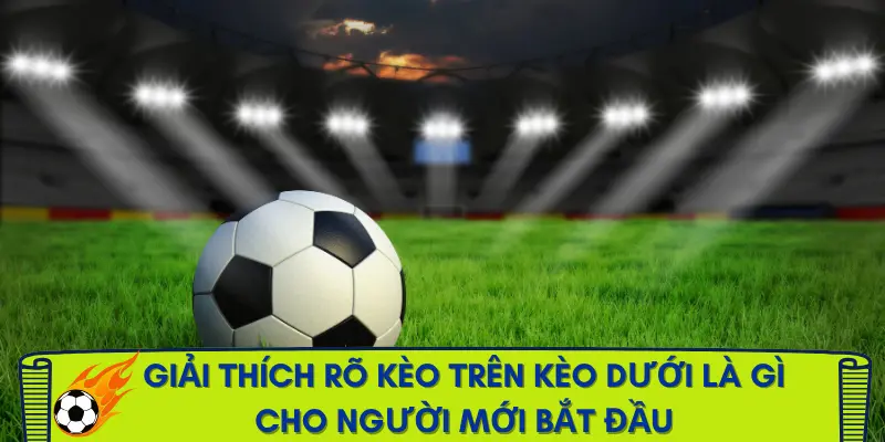 keo-tren-keo-duoi-la-gi-so-luoc